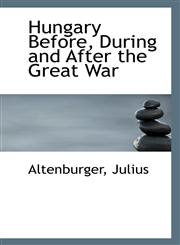 Hungary Before, During and After the Great War,1110943962,9781110943968