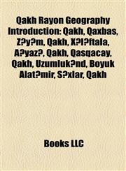 Qakh Rayon Geography Introduction Qakh, Qaxbaş, Zəyəm, Qakh, Xələftala, Ağyazı, Qakh, Qaşqaçay, Qakh, Üzümlükənd, Böyük Alatəmir, Şıxlar, Qakh,1157456316,9781157456315
