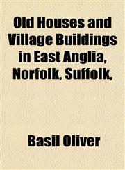 Old Houses and Village Buildings in East Anglia, Norfolk, Suffolk,,1152177362,9781152177369
