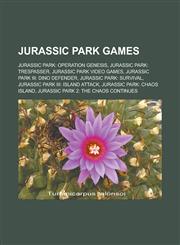 Jurassic Park Games Jurassic Park: Operation Genesis, Jurassic Park: Trespasser, Jurassic Park Video Games, Jurassic Park III: Dino Defend,1155628810,9781155628813