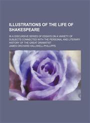Illustrations of the Life of Shakespeare; In a Discursive Series of Essays on a Variety of Subjects Connected With the Personal and Literary History of the Great Dramatist,1151179248,9781151179241
