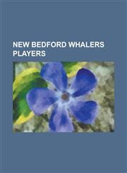 New Bedford Whalers Players Alex Carrie, Alex Hunter, Alex McNab, Andy Stevens, Arnie Oliver, Billy Gonsalves, Billy Watson (Footballer), Billy Wi,1155812387,9781155812380
