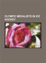 Olympic Medalists in Ice Hockey Paul Kariya, Roberto Luongo, Pavel Bure, Sidney Crosby, Theoren Fleury, Henrik Sedin, Daniel Sedin, Dominik Ha Ek, Ma,1230675426,9781230675428