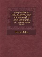 Icones Orchidearum Austro-Africanarum Extra-Tropicarum Or Figures, with Descriptions, of Extra-Tropical South African Orchids Volume V.1 - Primary So,1295494973,9781295494972