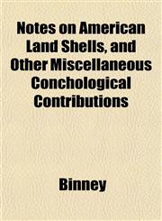Notes on American Land Shells, and Other Miscellaneous Conchological Contributions,1153234327,9781153234320
