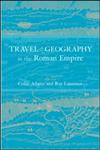 Travel and Geography in the Roman Empire,0415230349,9780415230346