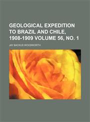 Geological expedition to Brazil and Chile, 1908-1909 Volume 56, no. 1,1150144661,9781150144660