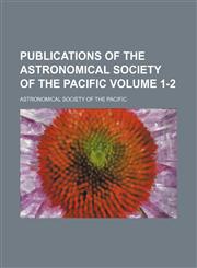 Publications of the Astronomical Society of the Pacific Volume 1-2,1130791939,9781130791938