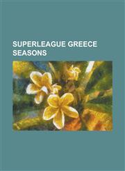 Superleague Greece Seasons 1905-06 Panhellenic Championship, 1906-07 Panhellenic Championship, 1907-08 Panhellenic Championship, 1908-09 Panhelle,1230831010,9781230831015