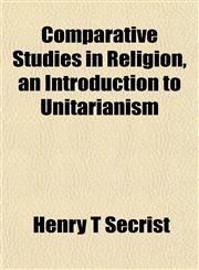 Comparative Studies in Religion, an Introduction to Unitarianism,1153369036,9781153369039