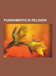 Punishments in Religion Banishment in the Bible, Capital and Corporal Punishment in Judaism, Crime and Punishment in the Bible, Damages (Jewis,1230595724,9781230595726