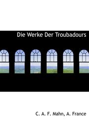 Die Werke Der Troubadours,1140546252,9781140546252