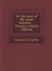 In the Land of the Head-Hunters - Primary Source Edition,1294830554,9781294830559