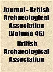 Journal - British Archaeological Association (Volume 46),1152546368,9781152546363
