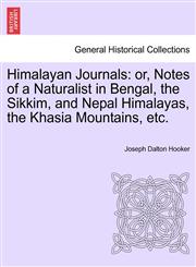 Himalayan Journals or, Notes of a Naturalist in Bengal, the Sikkim, and Nepal Himalayas, the Khasia Mountains, etc.,1241500088,9781241500085