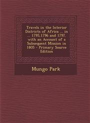 Travels in the Interior Districts of Africa ... in ... 1795,1796 and 1797. with an Account of a Subsequent Mission in 1805,1287434029,9781287434023