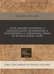 Llyfr gweddi gyffredin, a gwenidogaeth sacramentav a chynneddfau a ceremoniau eraill yn Eglwys loegr. (1630),1171272014,9781171272014