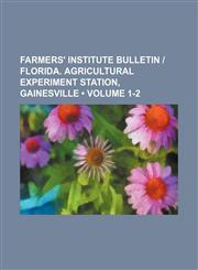 Farmers' Institute Bulletin - Florida. Agricultural Experiment Station, Gainesville (Volume 1-2),1235717658,9781235717659