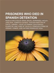 Prisoners who died in Spanish detention People executed by Spain, Miguel Hernández, Hatuey, José Rizal, Roberto Cofresí,1155967747,9781155967745