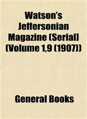 Watson's Jeffersonian Magazine (Serial] (Volume 1,9 (1907)),115320617X,9781153206174
