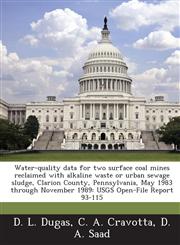 Water-quality data for two surface coal mines reclaimed with alkaline waste or urban sewage sludge, Clarion County, Pennsylvania, May 1983 through November 1989 USGS Open-File Report 93-115,1288938918,9781288938919