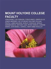 Mount Holyoke College faculty John Irving, Luis Cernuda, Cyrus Vance, Joseph Ellis, Joseph Brodsky, List of Mount Holyoke College people,1155787161,9781155787169