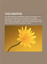 1532 deaths William Warham, Jan Mabuse, Henry Guildford, Jan II the Good, Erhard Etzlaub, Aegidius of Viterbo, Bernardino Luini, James,1155418808,9781155418803