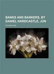 Banks and bankers, by Daniel Hardcastle, jun,1150945540,9781150945540