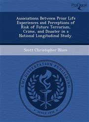 Associations Between Prior Life Experiences and Perceptions of Risk of Future Terrorism, Crime, and Disaster in a National Longitudinal Study.,1249877075,9781249877073