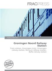 Groningen Noord Railway Station,613663757X,9786136637570