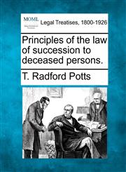 Principles of the law of succession to deceased persons.,1240104243,9781240104246