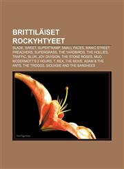 Brittiläiset rockyhtyeet Slade, Sweet, Supertramp, Small Faces, Manic Street Preachers, Supergrass, The Yardbirds, The Hollies, Traffic, Blur,123184275X,9781231842751