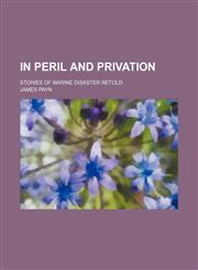 In peril and privation; stories of marine disaster retold,115026523X,9781150265235