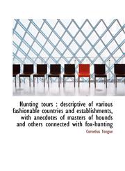 Hunting tours descriptive of various fashionable countries and establishments, with anecdotes of m,1116383977,9781116383973