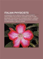 Italian physicists Alessandro Volta, Enrico Fermi, Franco Rasetti, Carlo Rubbia, Giulio Racah, Giovanni Aldini, Ettore Majorana,1156508983,9781156508985