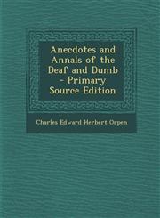 Anecdotes and Annals of the Deaf and Dumb - Primary Source Edition,129365048X,9781293650486