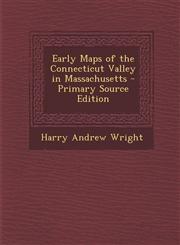 Early Maps of the Connecticut Valley in Massachusetts - Primary Source Edition,1289601879,9781289601874