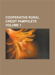 Cooperative rural credit pamphlets Volume 1,1236870883,9781236870889