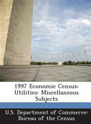 1997 Economic Census Utilities: Miscellaneous Subjects,1288599560,9781288599561