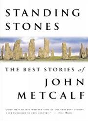 Standing Stones The Best Stories of John Metcalf,0887621449,9780887621444