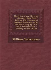 Much Ado About Nothing, a Comedy, Now First Publ. in Fully-Recovered Metrical Form and with a Prefatory Essay by W.W. Lloyd. (Princeps Ed.). - Primary Source Edition,1295143356,9781295143351