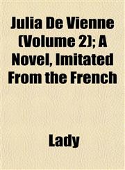 Julia De Vienne (Volume 2); A Novel, Imitated From the French,1152987488,9781152987487