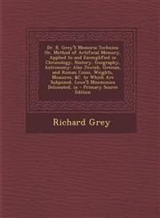 Dr. R. Grey's Memoria Technica; Or, Method of Artificial Memory, Applied to and Exemplified in Chronology, History, Geography, Astronomy Also Jewish,,1287408478,9781287408475