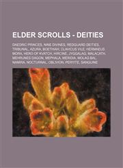 Elder Scrolls - Deities Daedric Princes, Nine Divines, Redguard deities, Tribunal, Azura, Boethiah, Clavicus Vile, Hermaeus Mora, Hero of Kvatch, Hircine, Jyggalag, Malacath, Mehrunes Dagon, Mephala, Meridia, Molag Bal, Namira, Nocturnal, Oblivion, Peryi,1234826410,9781234826413