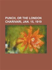 Punch, or the London Charivari, Jan. 15, 1919,1153679779,9781153679770