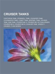 Cruiser Tanks Centurion Tank, Cromwell Tank, Crusader Tank, Covenanter Tank, Comet Tank, Sentinel Tank, Cruiser Tank, RAM Tank, Crui,1230493786,9781230493787
