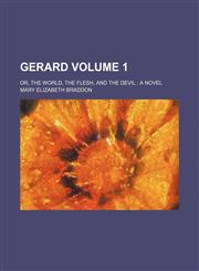 Gerard Volume 1; or, The world, the flesh, and the devil  a novel,115014484X,9781150144844