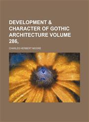 Development & character of Gothic architecture Volume 286,,1152636707,9781152636705