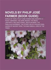 Novels by Philip José Farmer (Book Guide) World of Tiers, Philip José Farmer bibliography, A Feast Unknown, The Dark Design,115571301X,9781155713014
