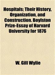 Hospitals; Their History, Organization, and Construction. Boylston Prize-Essay of Harvard University for 1876,1154740501,9781154740509
